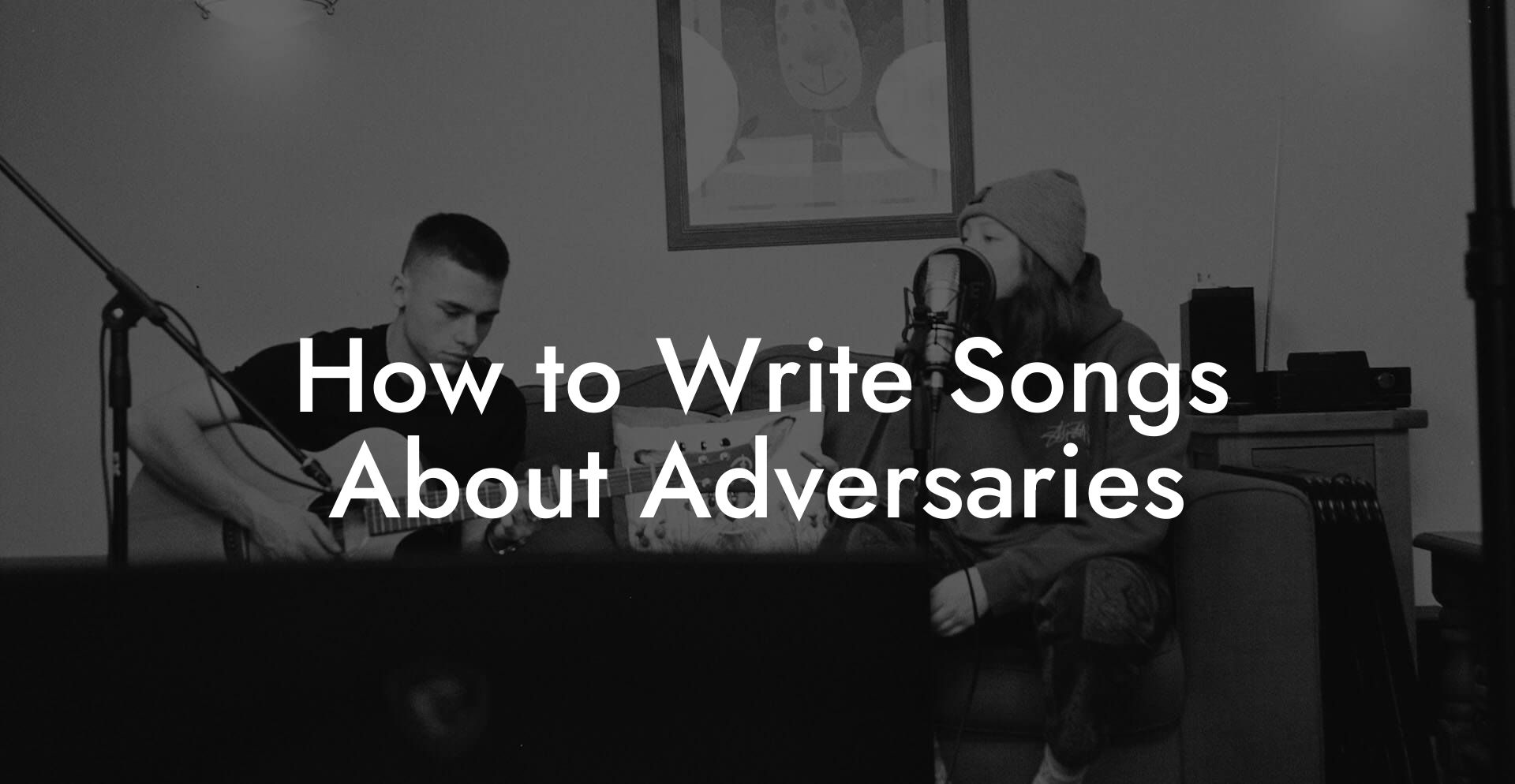 How to Write Songs About Adversaries