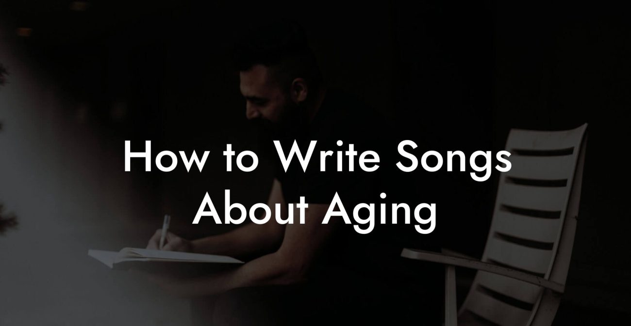 How to Write Songs About Aging