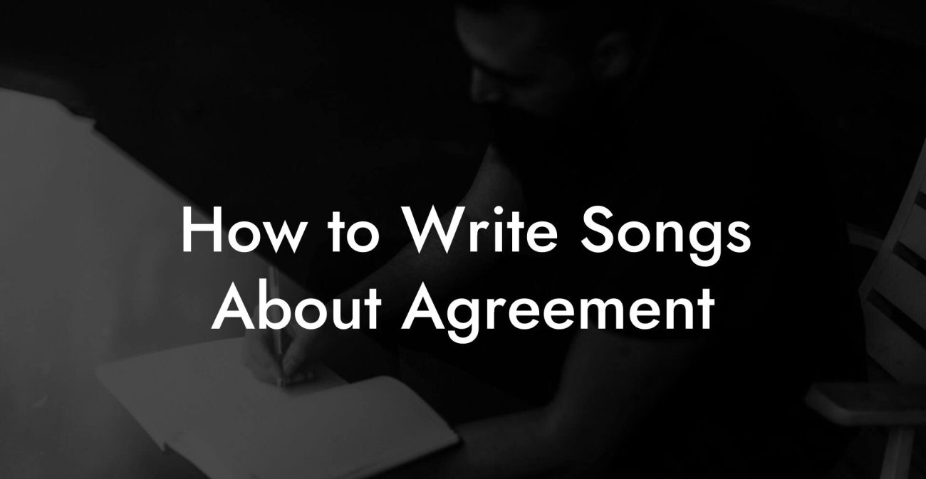 How to Write Songs About Agreement