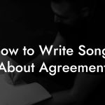 How to Write Songs About Agreement