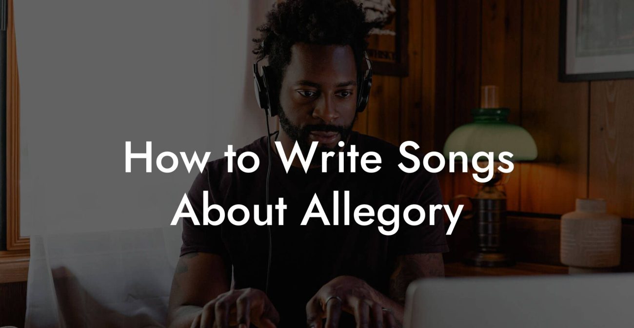 How to Write Songs About Allegory