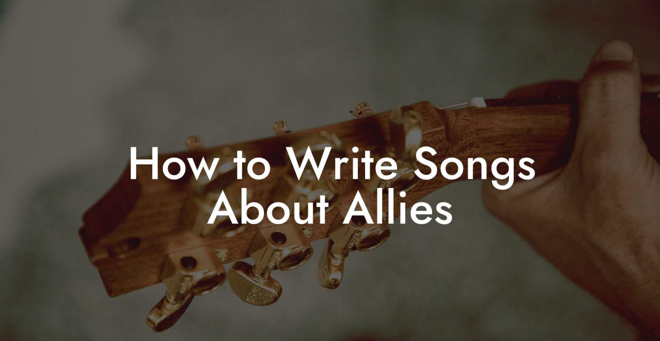 How to Write Songs About Allies