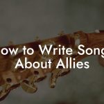 How to Write Songs About Allies