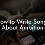 How to Write Songs About Ambition