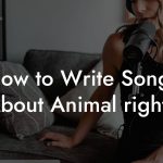 How to Write Songs About Animal rights