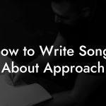 How to Write Songs About Approach