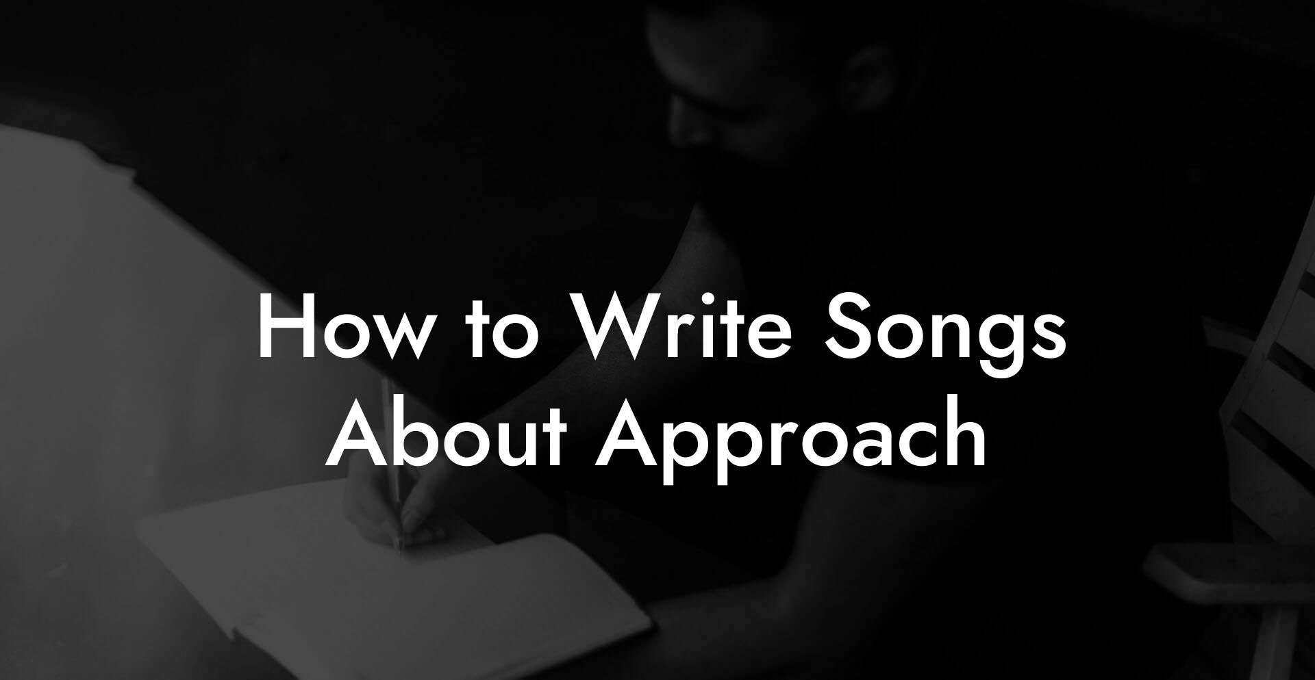 How to Write Songs About Approach