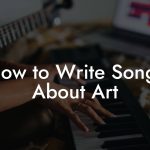 How to Write Songs About Art