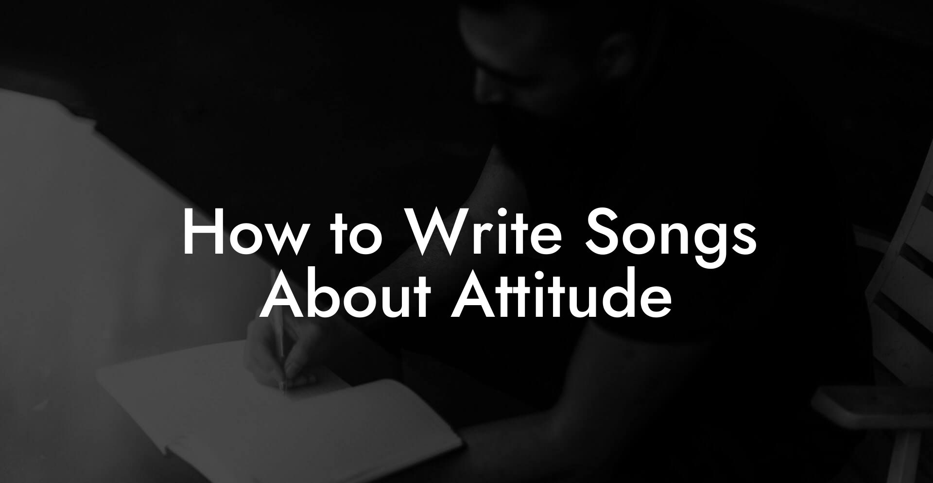 How to Write Songs About Attitude