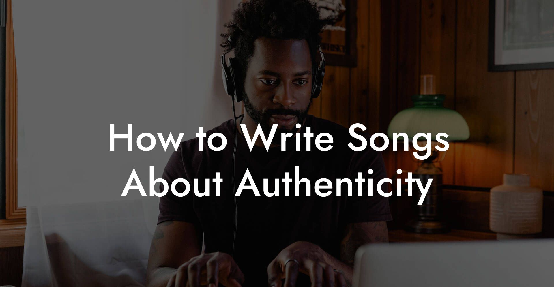 How to Write Songs About Authenticity