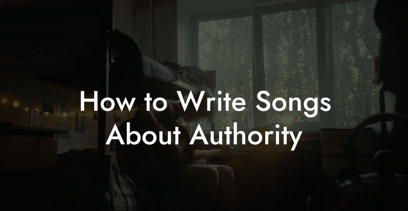 How to Write Songs About Authority