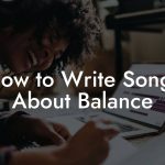 How to Write Songs About Balance