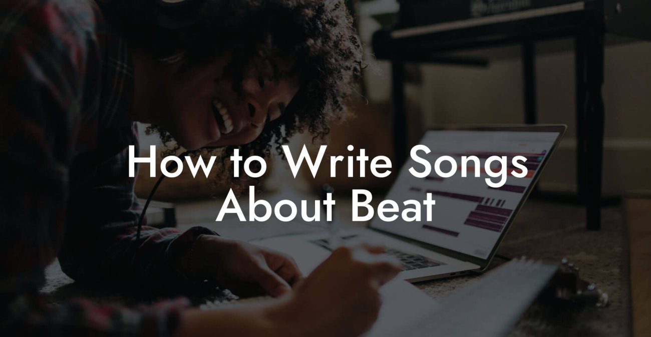 How to Write Songs About Beat