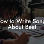 How to Write Songs About Beat