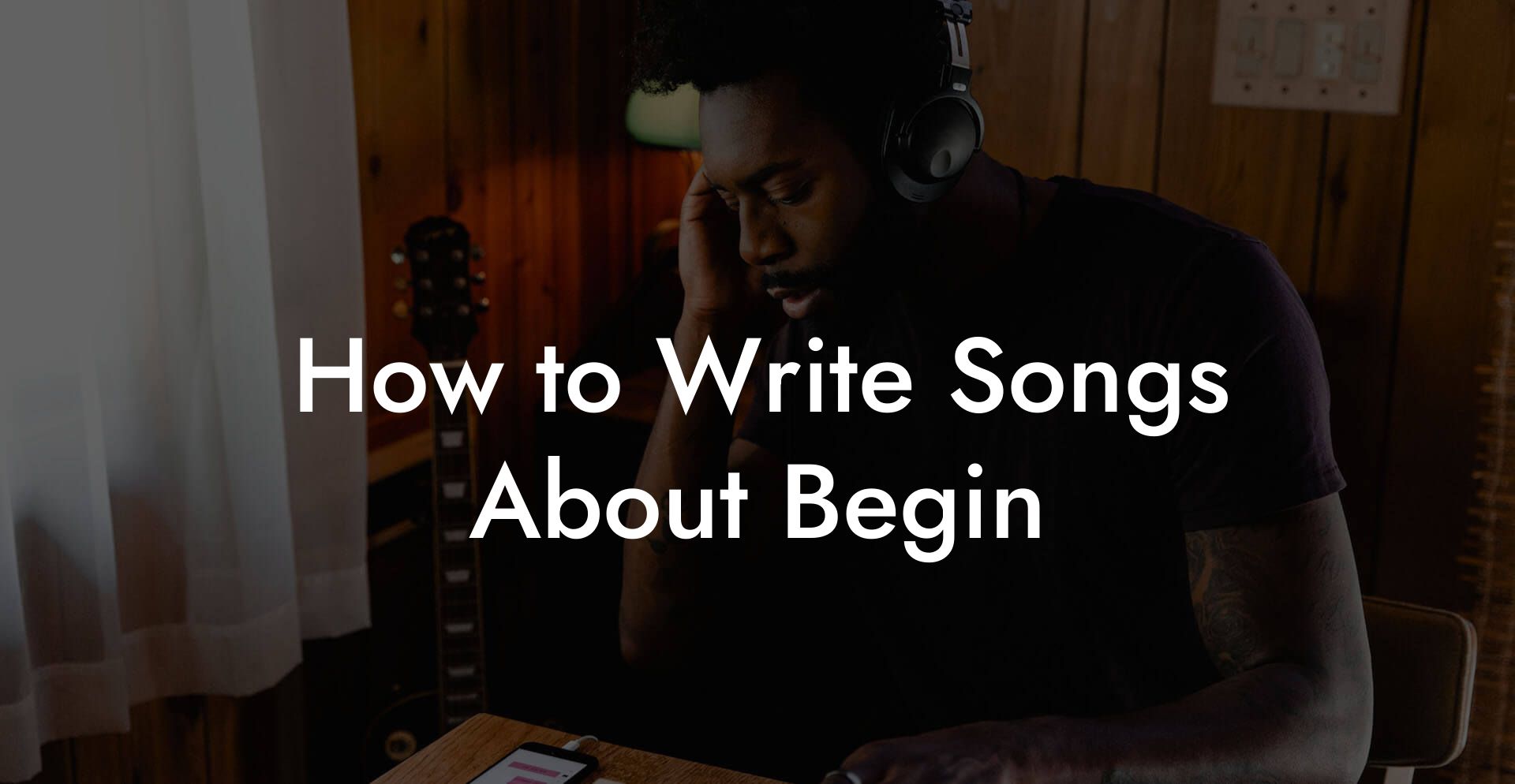 How to Write Songs About Begin