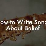 How to Write Songs About Belief