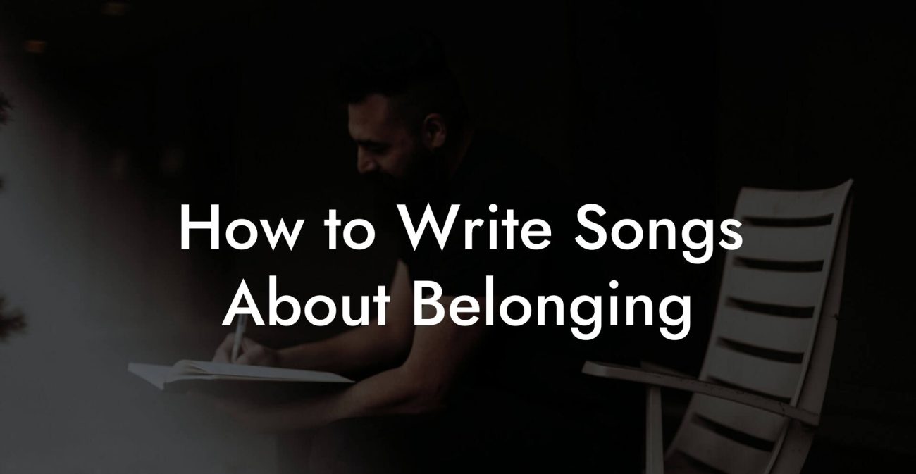 How to Write Songs About Belonging