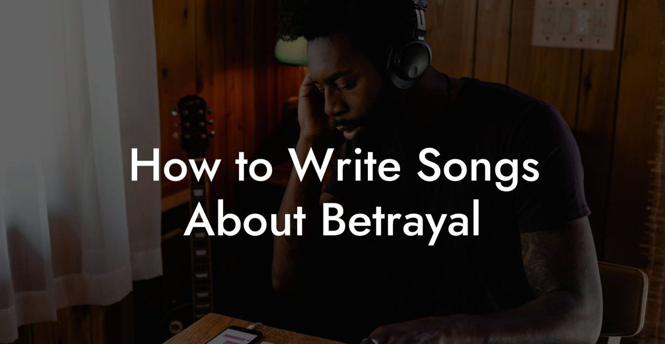 How to Write Songs About Betrayal