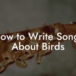 How to Write Songs About Birds