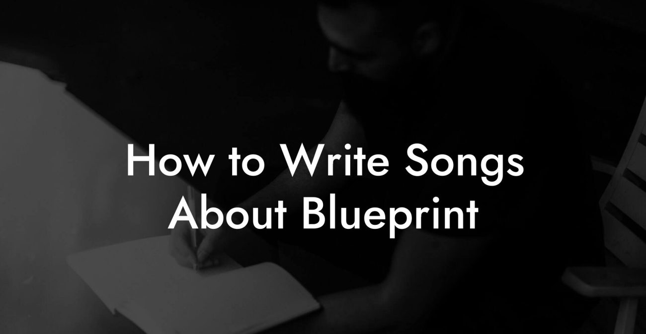 How to Write Songs About Blueprint