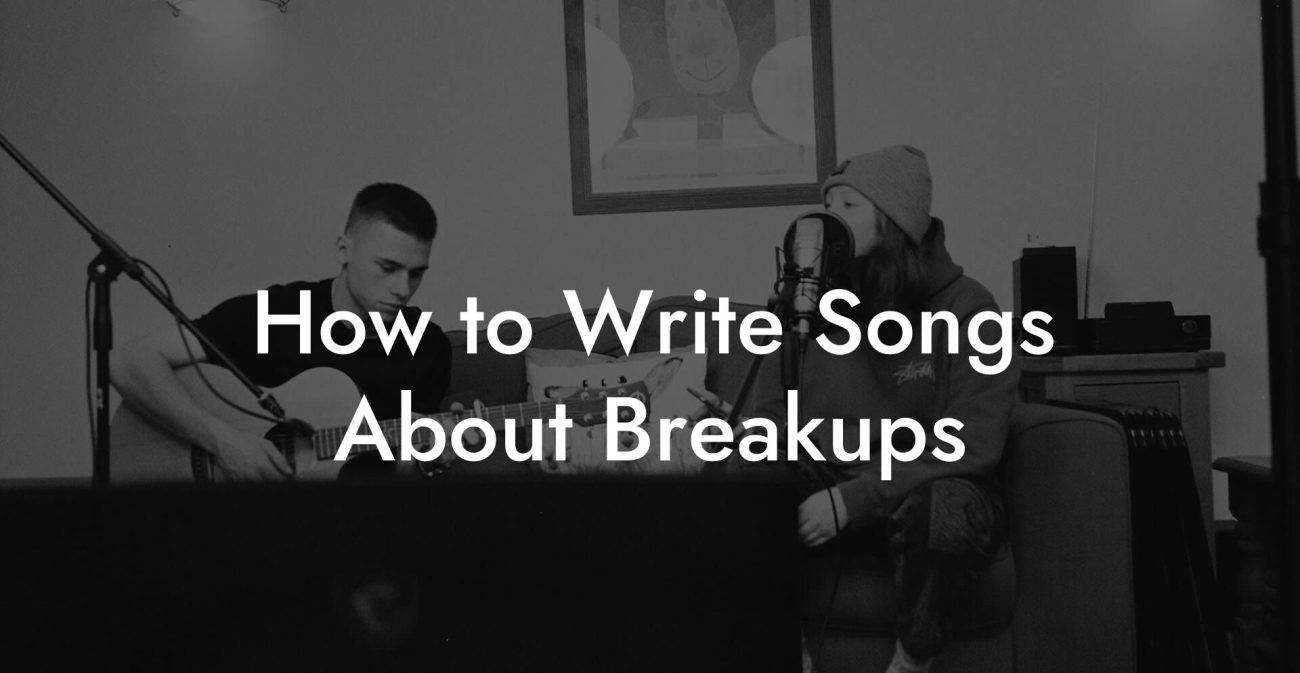 How to Write Songs About Breakups