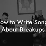 How to Write Songs About Breakups