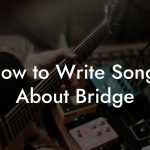 How to Write Songs About Bridge