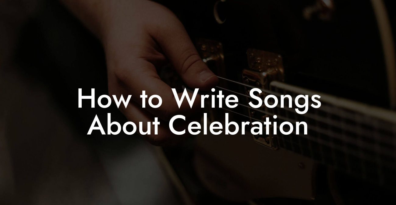 How to Write Songs About Celebration