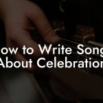 How to Write Songs About Celebration