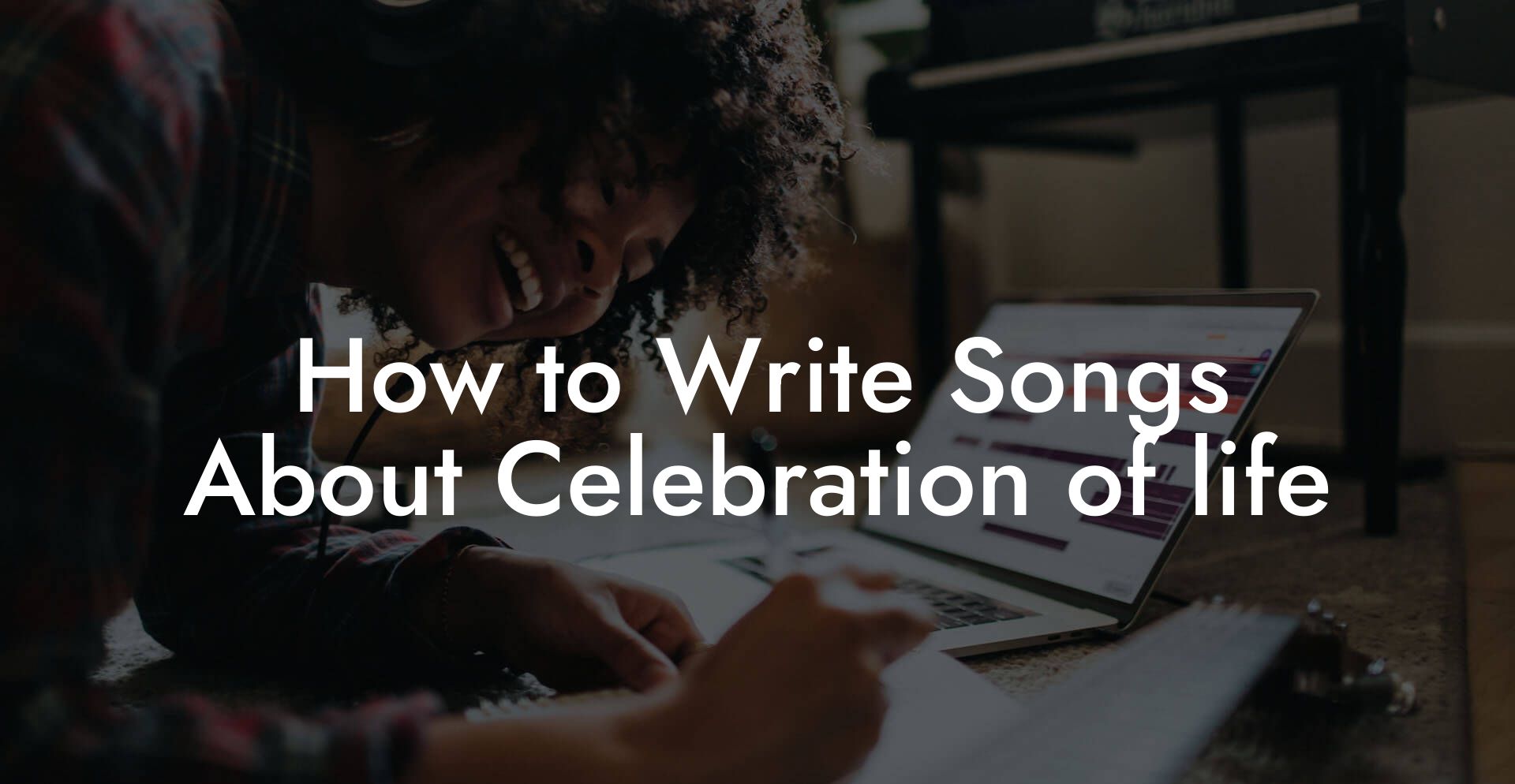 How to Write Songs About Celebration of life