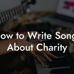How to Write Songs About Charity