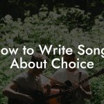 How to Write Songs About Choice