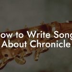 How to Write Songs About Chronicle