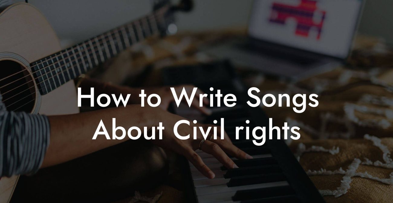 How to Write Songs About Civil rights