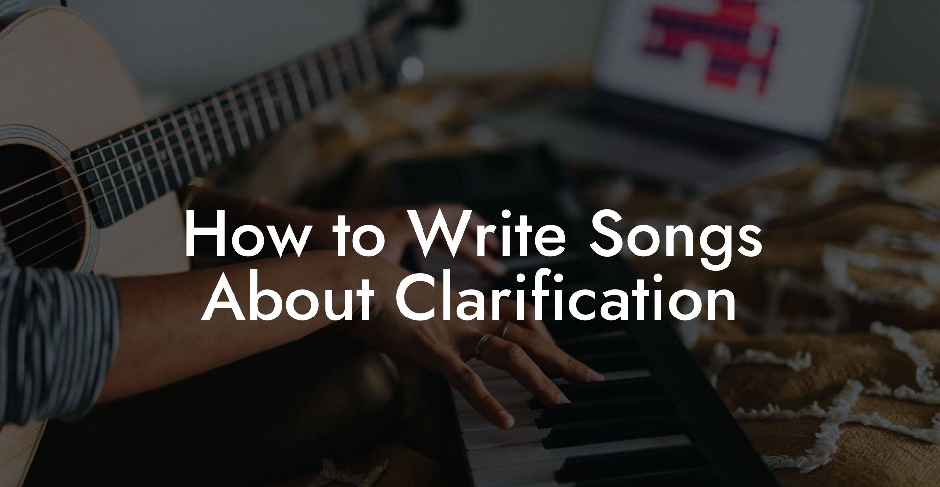 How to Write Songs About Clarification