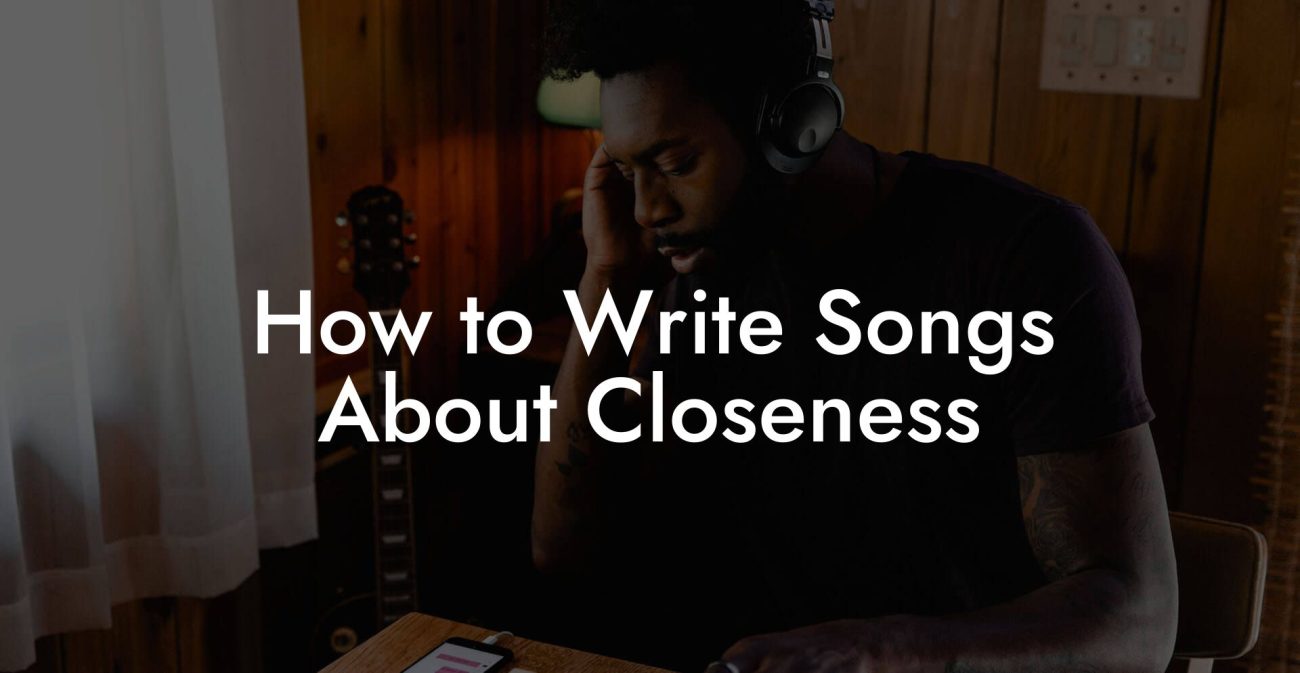 How to Write Songs About Closeness