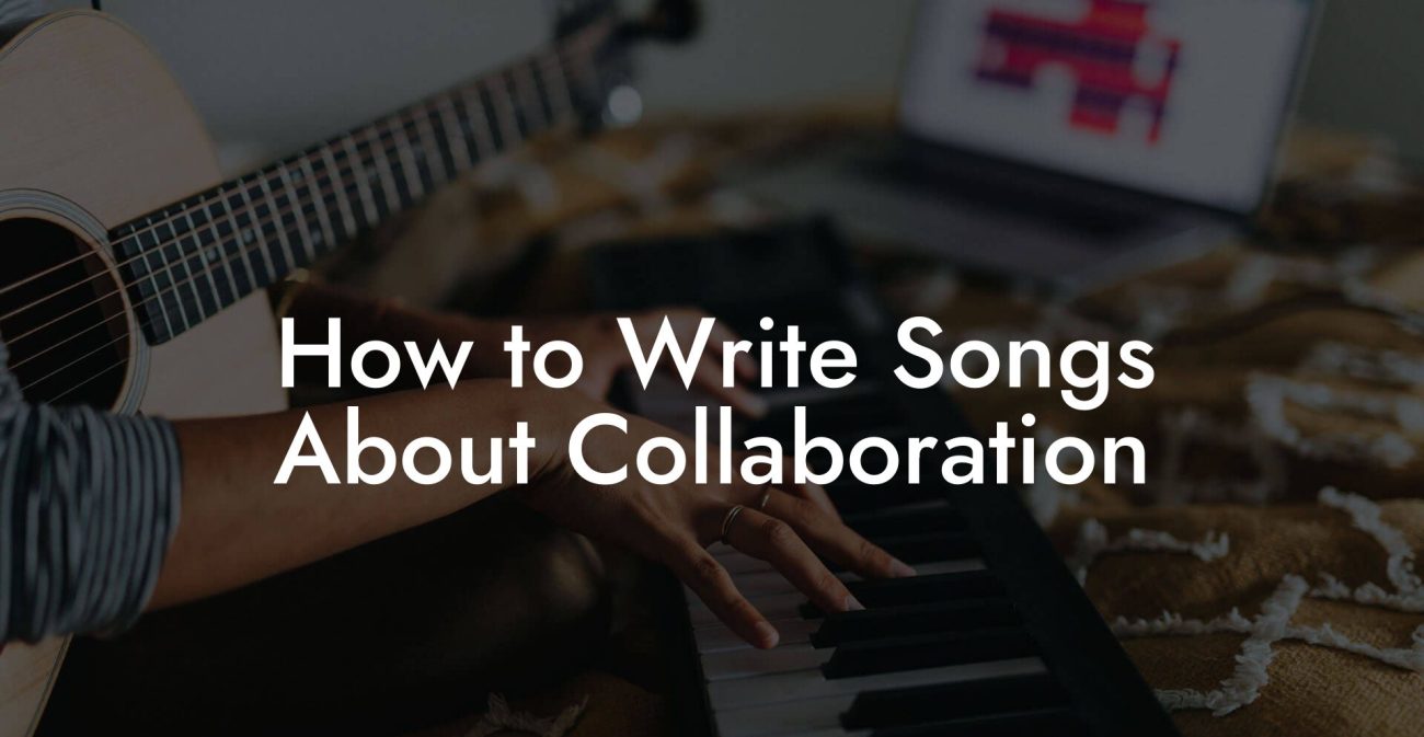 How to Write Songs About Collaboration