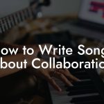 How to Write Songs About Collaboration