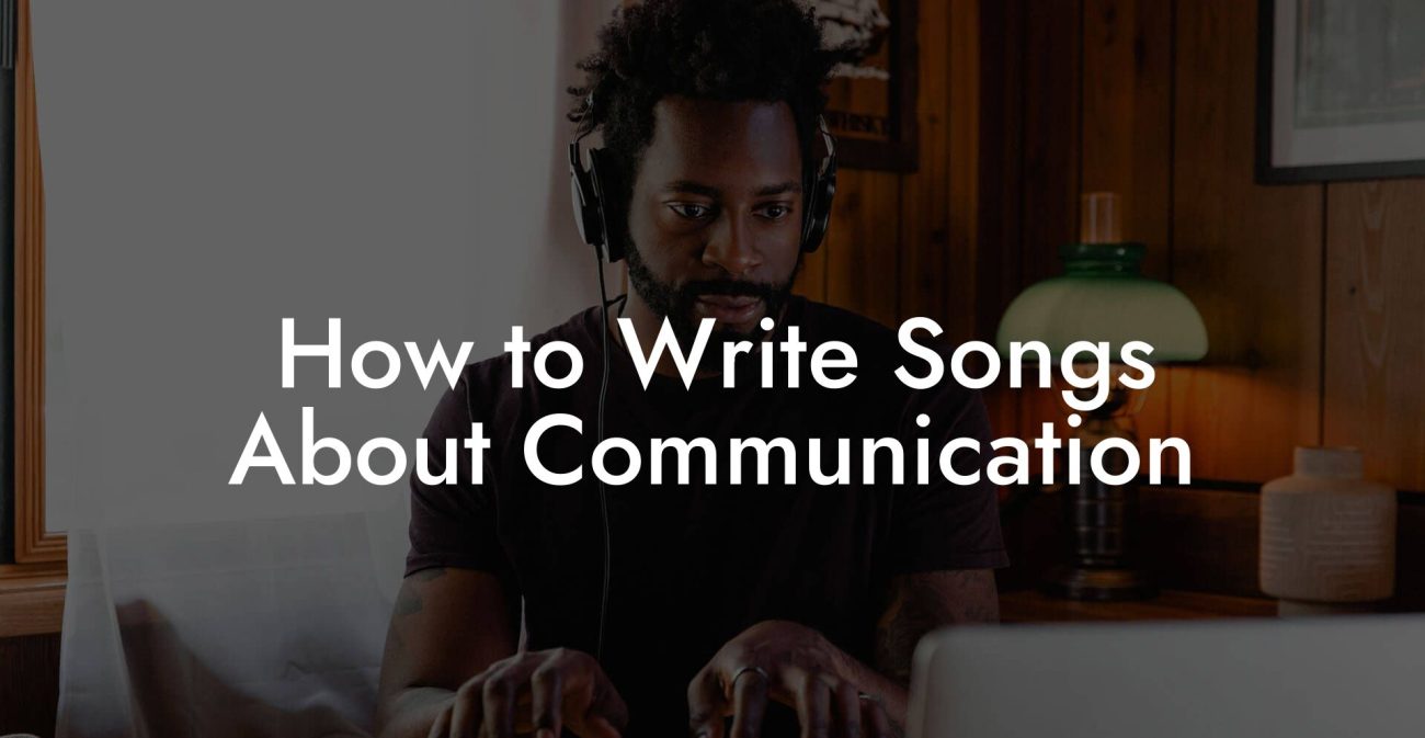 How to Write Songs About Communication