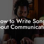 How to Write Songs About Communication