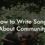 How to Write Songs About Community
