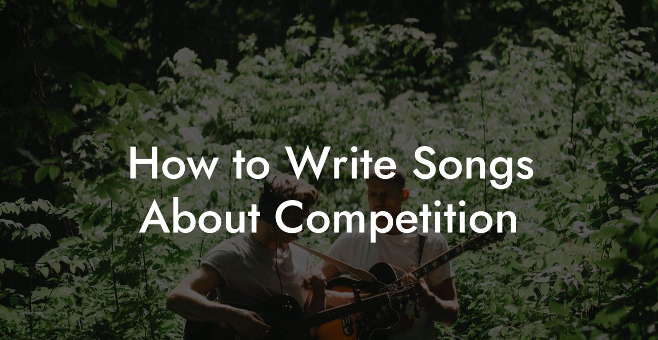 How to Write Songs About Competition