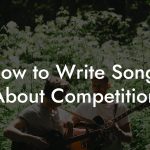 How to Write Songs About Competition