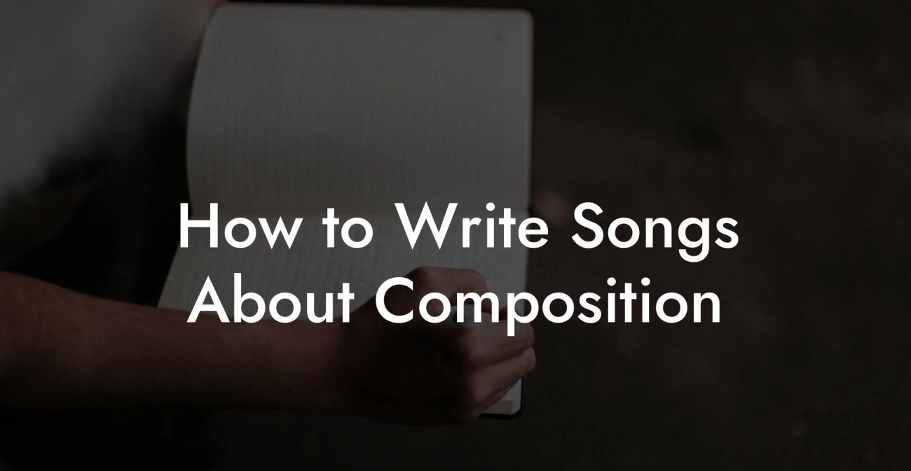 How to Write Songs About Composition