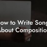 How to Write Songs About Composition