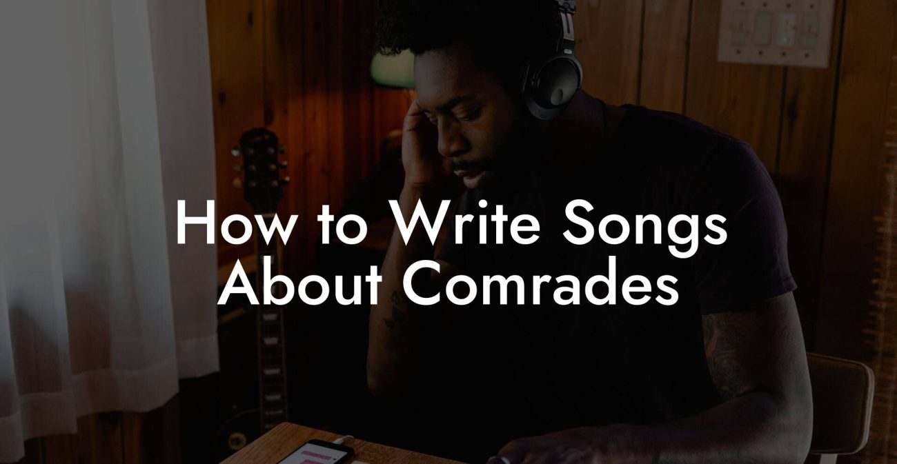 How to Write Songs About Comrades