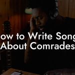 How to Write Songs About Comrades