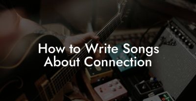 How to Write Songs About Connection