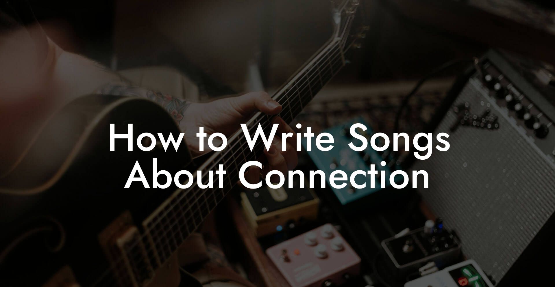 How to Write Songs About Connection