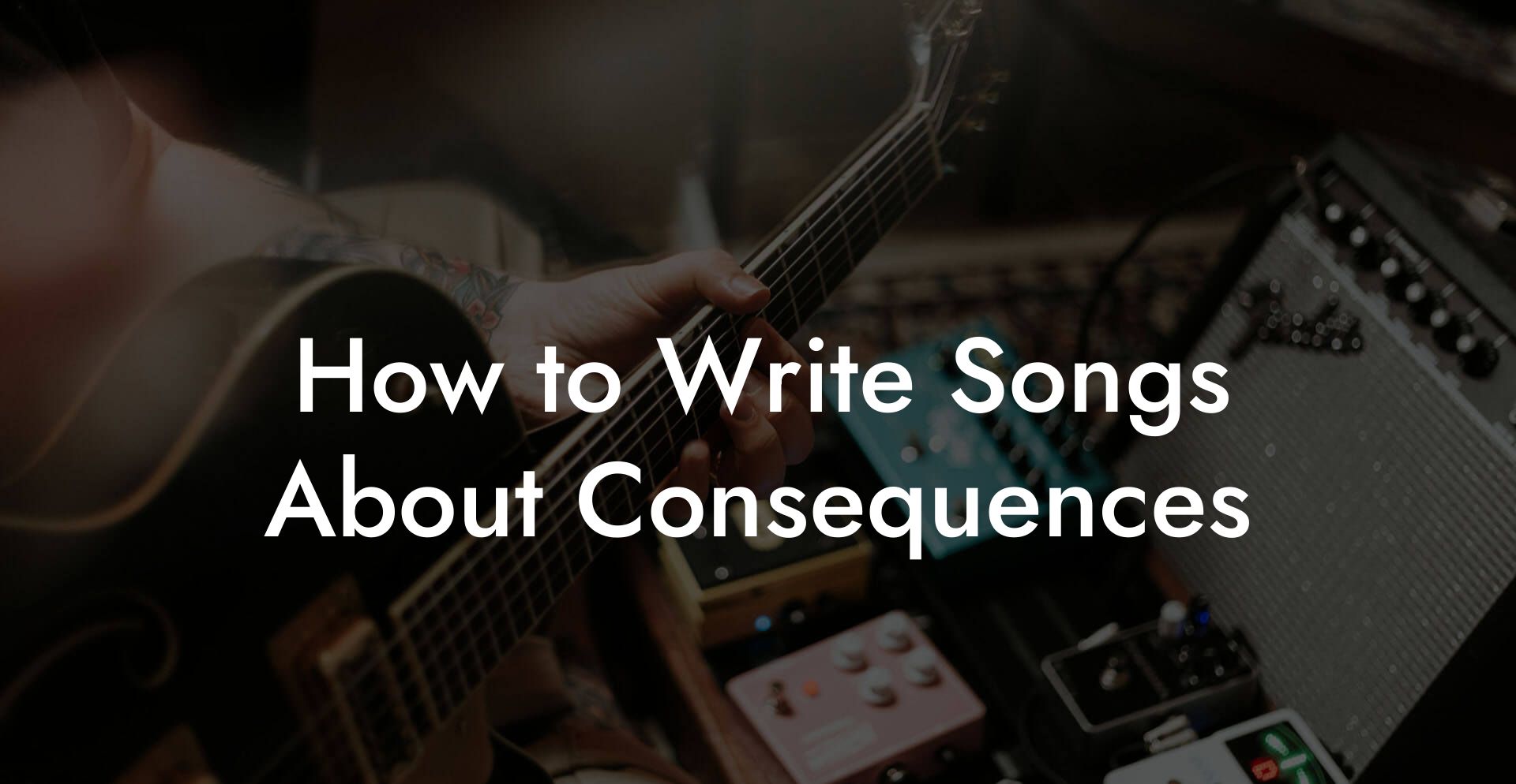 How to Write Songs About Consequences